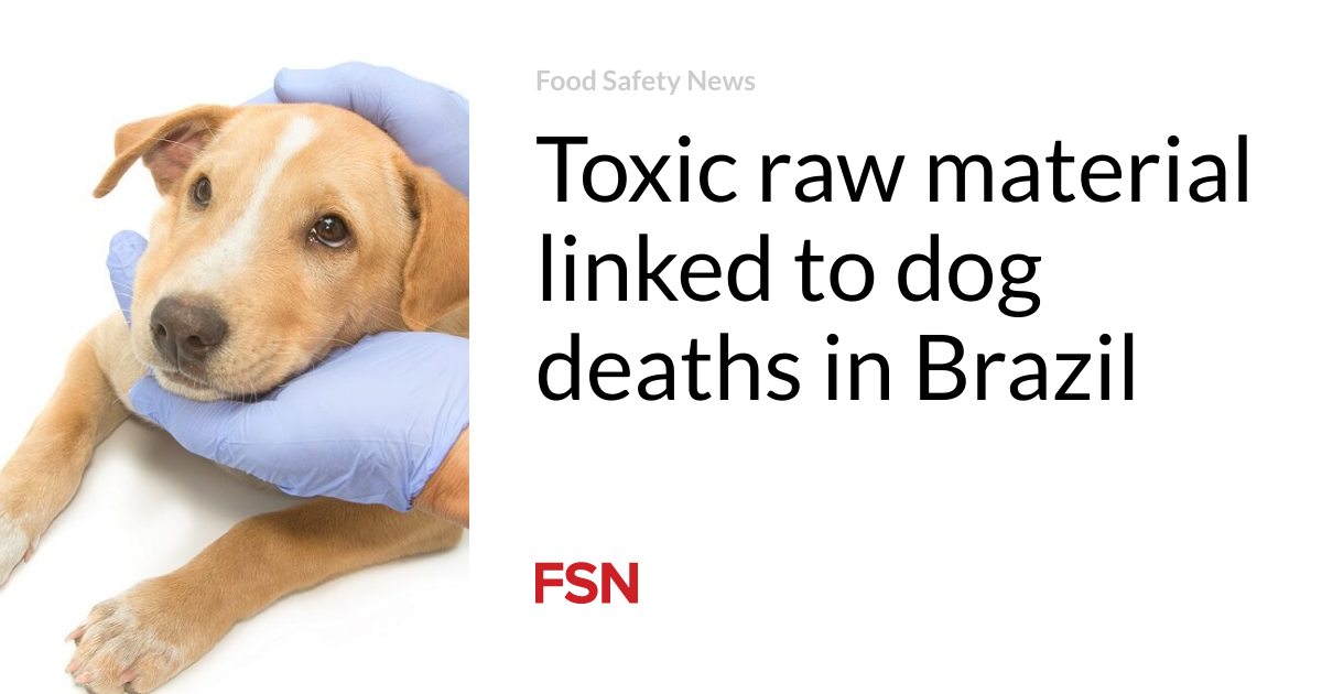Toxic raw material linked to dog deaths in Brazil