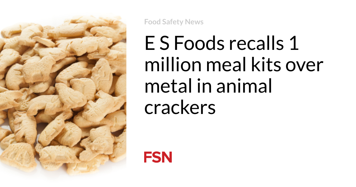 E S Foods recalls 1 million meal kits over metal in animal crackers